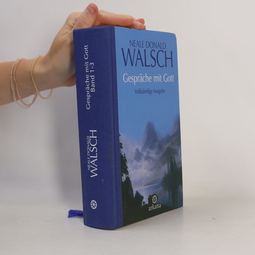 Neale Donald Walsch Gespräche mit Gott; Vollständige Ausgabe der Bände 1-3