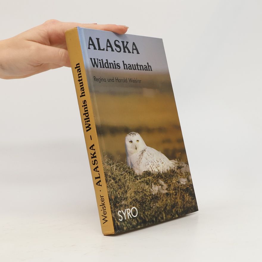 Harald Weisker Alaska - Wildnis hautnah