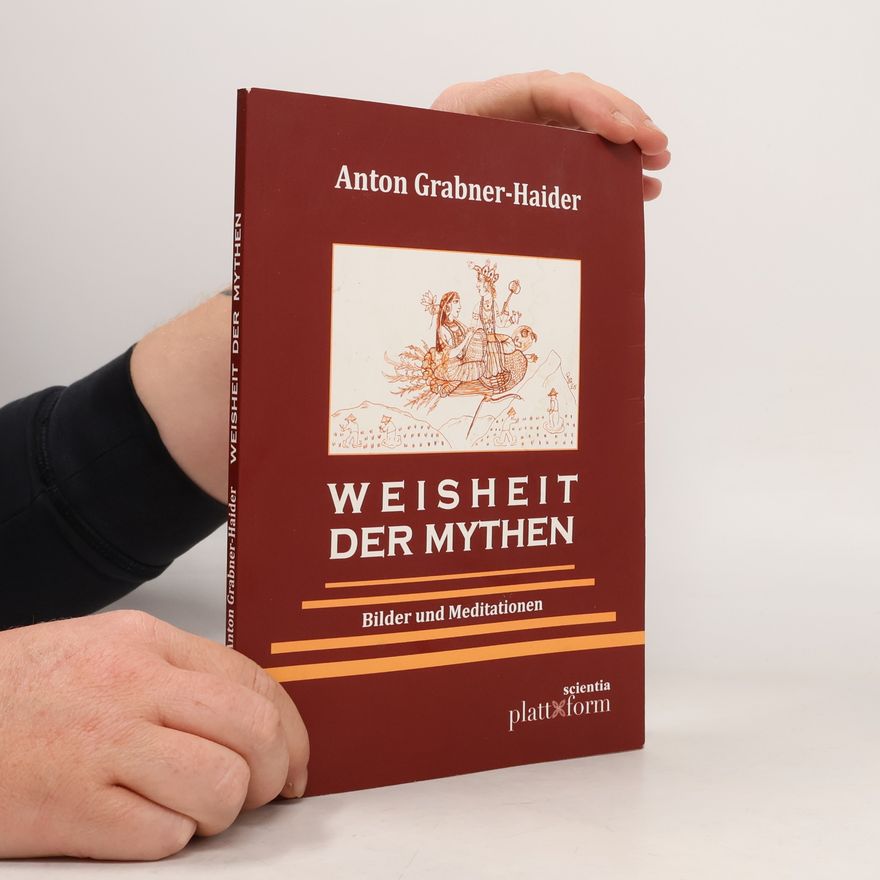 Anton Grabner-Haider Plattform Scientia: Weisheit der Mythen