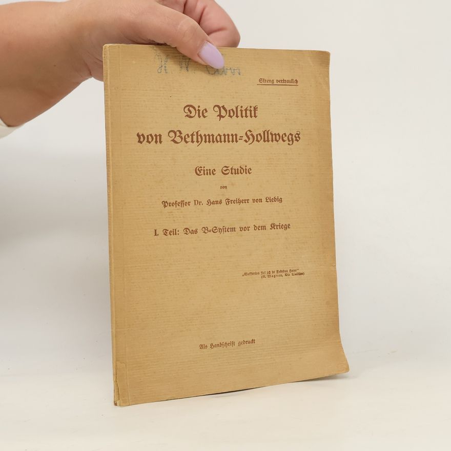 Hans Wilhelm Hermann Frh von Liebig Die Politik von Bethmann-Hollwegs