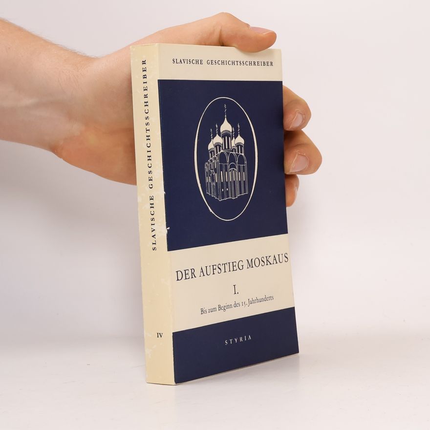 Peter Nitsche Slavische Geschichtsschreiber IV. Der Aufstieg Moskaus I.