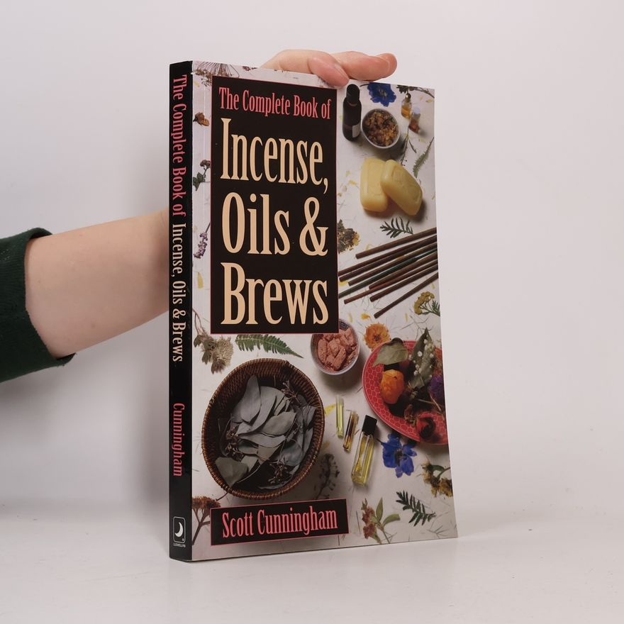 Scott Cunningham The Complete Book of Incense, Oils & Brews