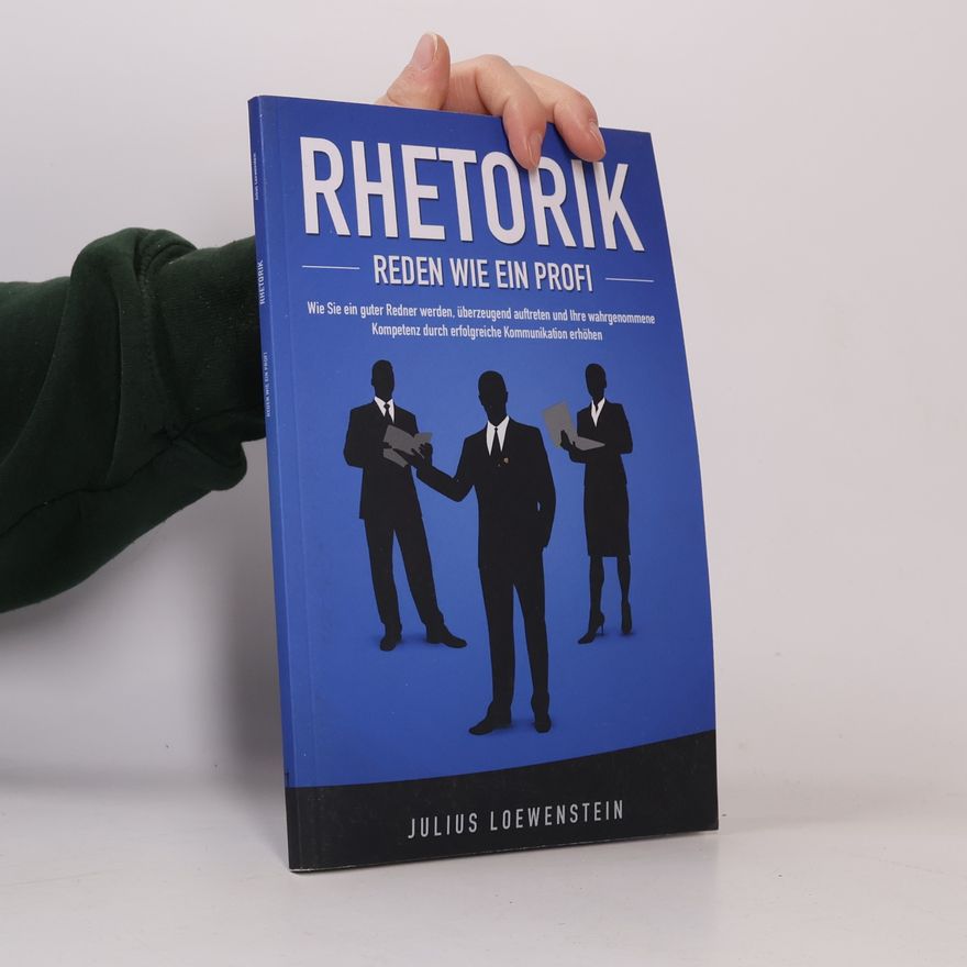 Julius Loewenstein RHETORIK - Reden Wie ein Profi