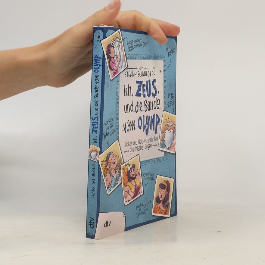 Frank Schwieger Ich, Zeus, und die Bande vom Olymp