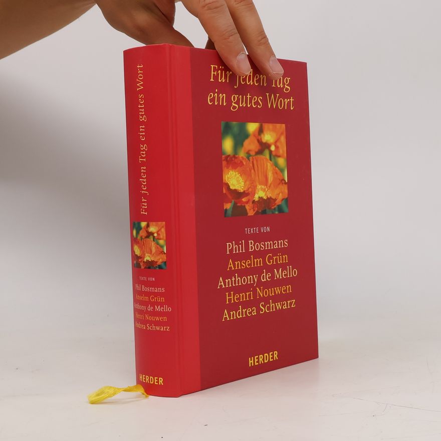Phil Bosmans Für jeden Tag ein gutes Wort. Texte v. Phil Bosmans, Anselm Grün, Anthony de Mello, Henri J. M. Nouwen, Andrea Schwarz