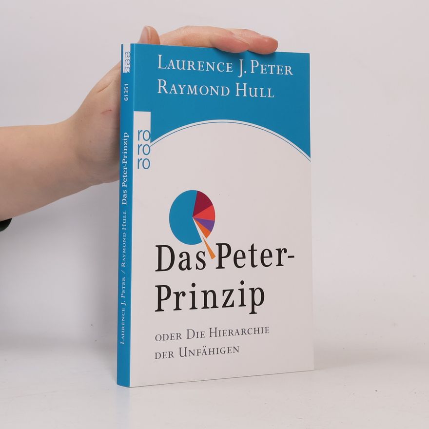 Laurence J. Peter Das Peter-Prinzip oder die Hierarchie der Unfähigen