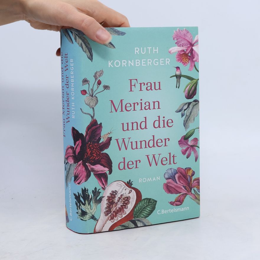 Ruth Kornberger Frau Merian und die Wunder der Welt