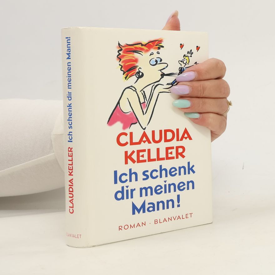 Claudia Keller Ich schenk dir meinen Mann!
