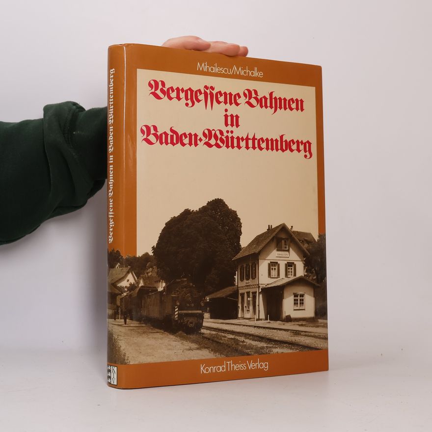 Matthias Michalke Vergessene Bahnen in Baden-Württemberg