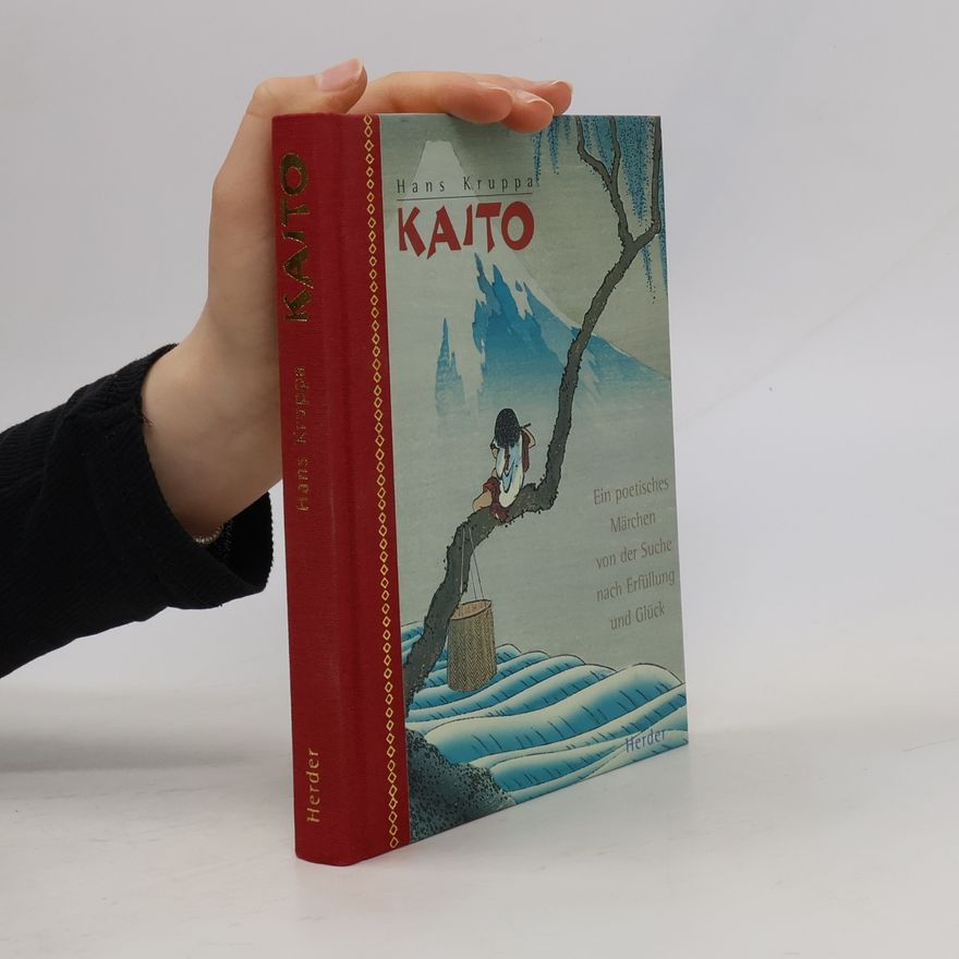 Hans Kruppa Kaito. Ein poetisches Märchen von der Suche nach Erfüllung und Glück.