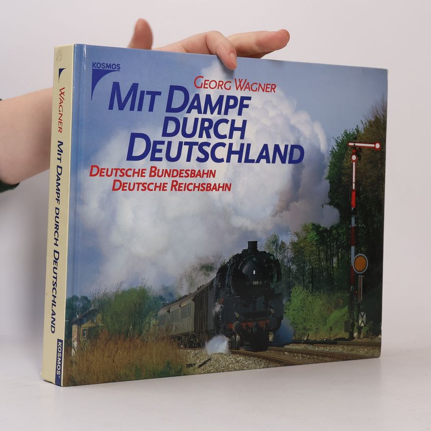 Georg Wagner Mit Dampf durch Deutschland