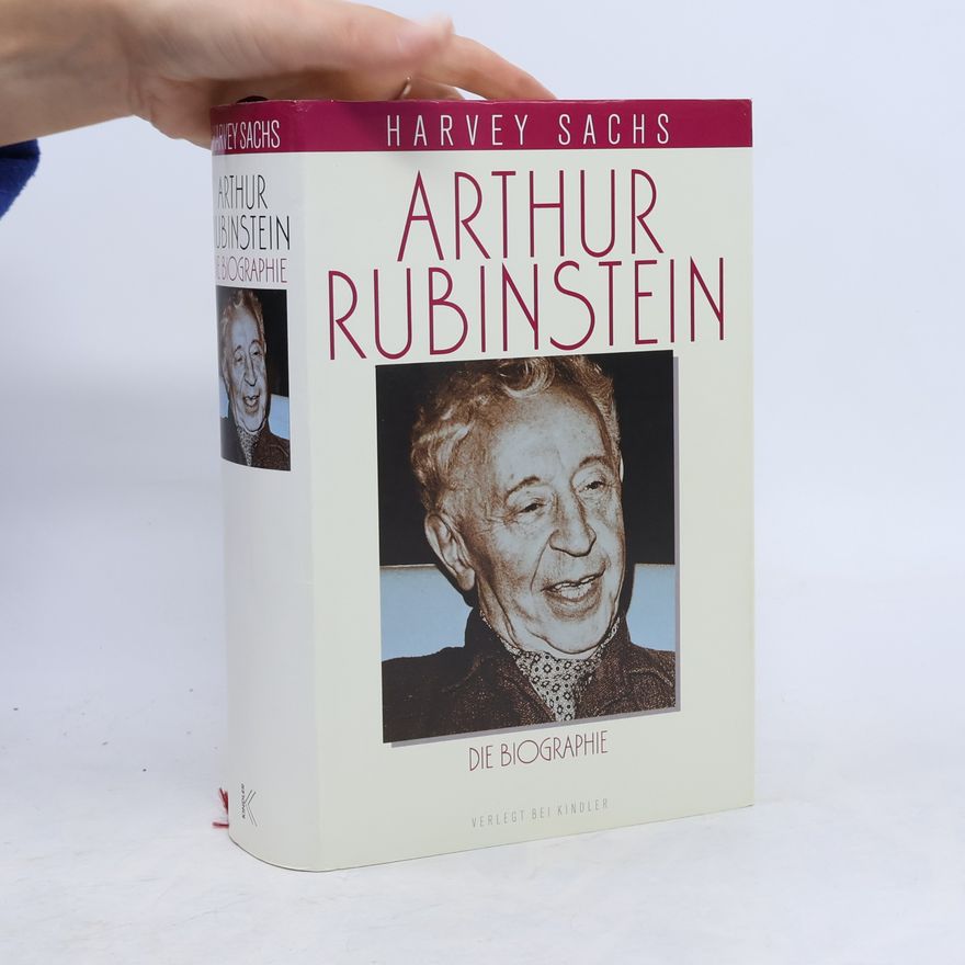 Harvey Sachs Arthur Rubinstein. Die Biographie