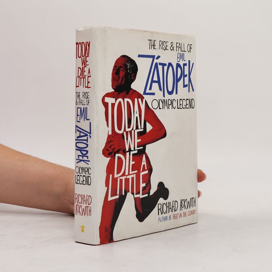 Richard Askwith Today we die a little : the rise and fall of Emil Zátopek, olympic legend