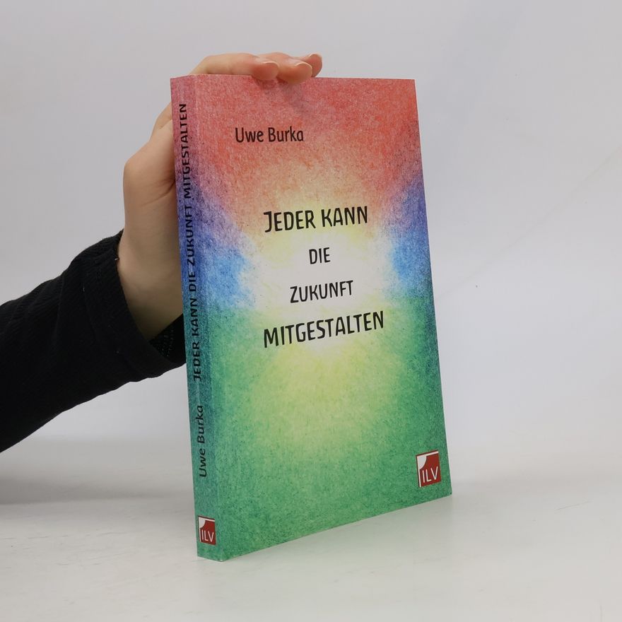 Uwe Burka Jeder kann die Zukunft mitgestalten