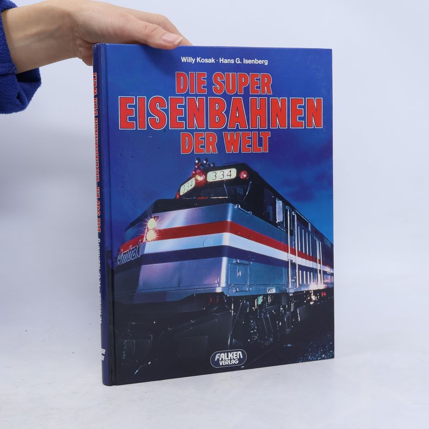 Willy Kosak Die Super-Eisenbahnen der Welt