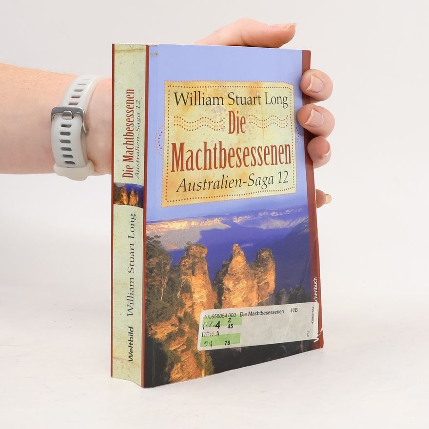William Stuart Long Australien-Saga 12. Die Machtbesessenen