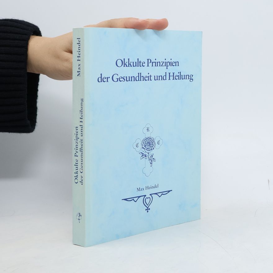 Max Heindel Okkulte Prinzipien der Gesundheit und Heilung
