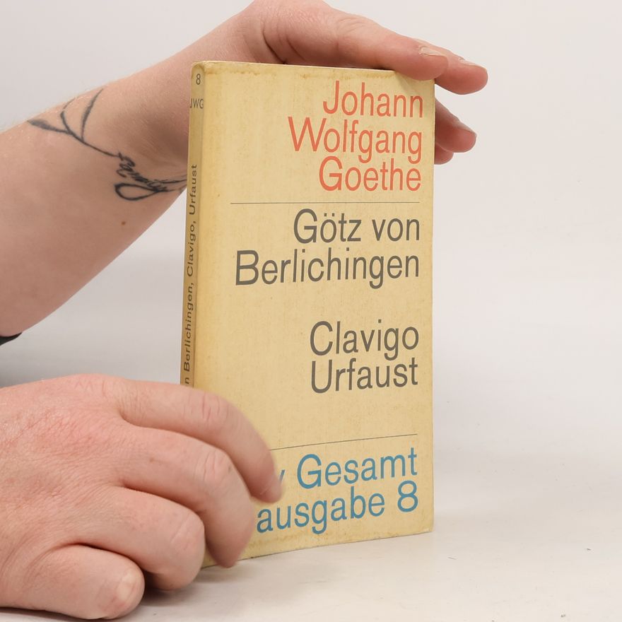 Johann Wolfgang von Goethe Götz von Berlichingen. Clavigo. Urfaust