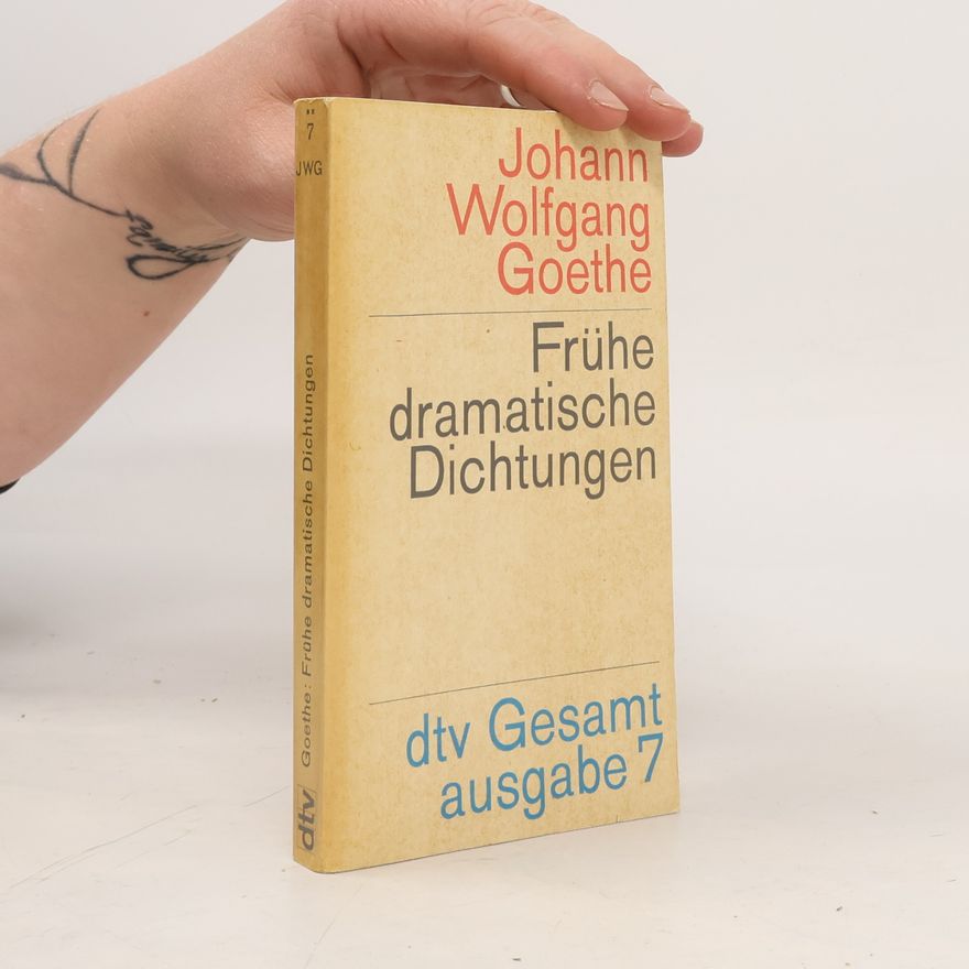 Johann Wolfgang von Goethe Frühe dramatische Dichtungen