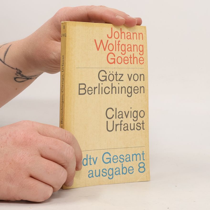 Johann Wolfgang von Goethe Götz von Berlichingen. Clavigo. Urfaust