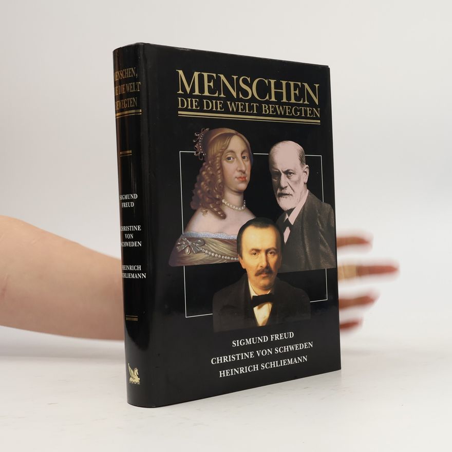 Leonore Schlaich Menschen, die die Welt bewegten. Sigmund Freud, Christine von Schweden, Heinrich Schliemann