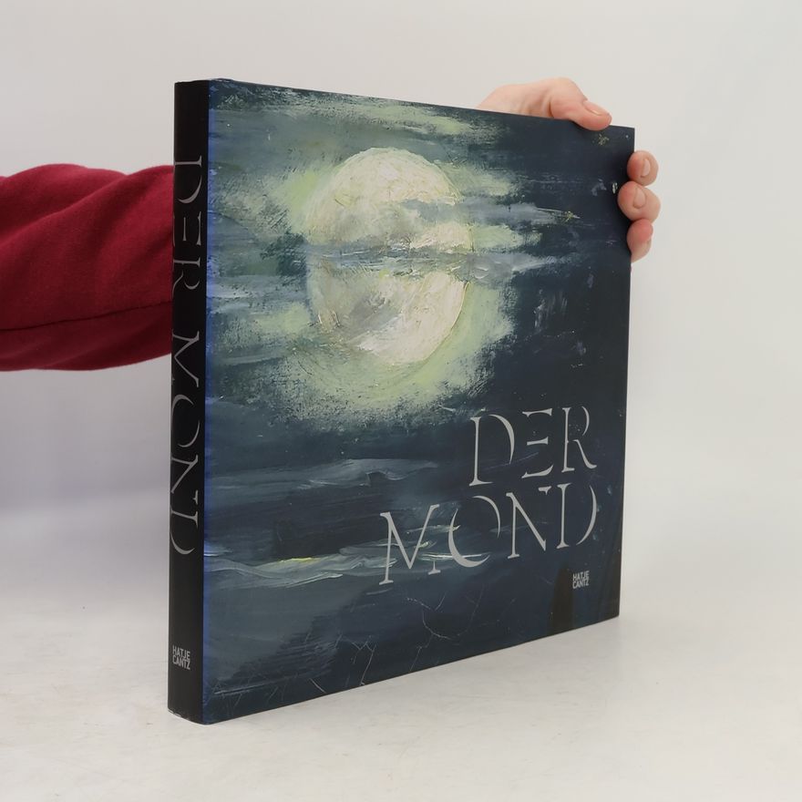 Harald Hiesinger Der Mond: Katalog zur Ausstellung Wallraf-Richartz-Museum & Fondation Corboud, Köln, 2009