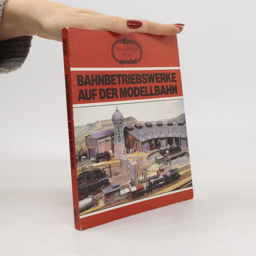 Hans Joachim Spieth Bahnbetriebswerke auf der Modellbahn