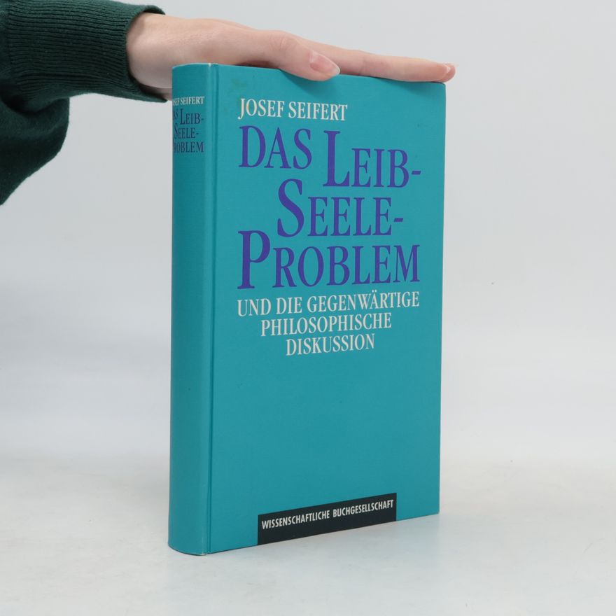 Josef Seifert Das Leib-Seele-Problem