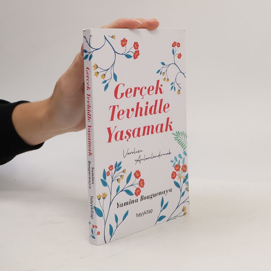 Yamina Bouguenaya Gerçek Tevhidle Yaşamak: Varoluşu Anlamlandırmak