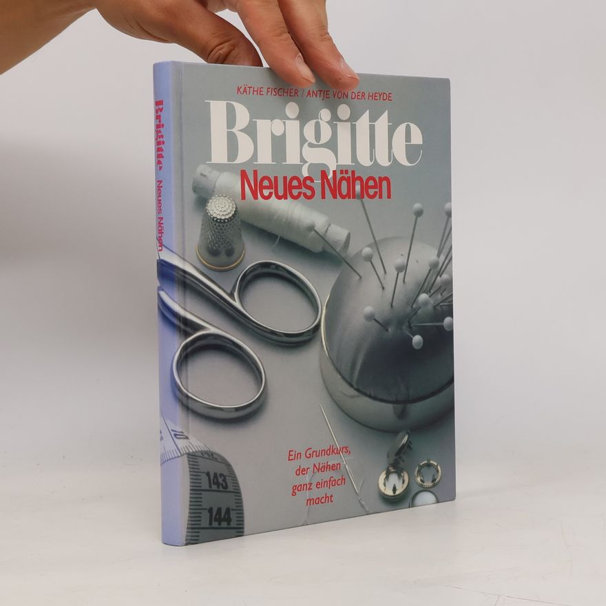 Käthe Fischer Neues Nähen: Ein Grundkurs, der Nähen ganz einfach macht (Brigitte Bücher)