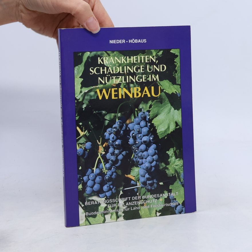 Erhard Höbaus Pflanzenschutz: Krankheiten, Schädlinge und Nützlinge im Weinbau