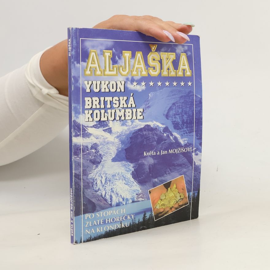 Květa Mojžíšová Aljaška. Yukon. Britská Kolumbie