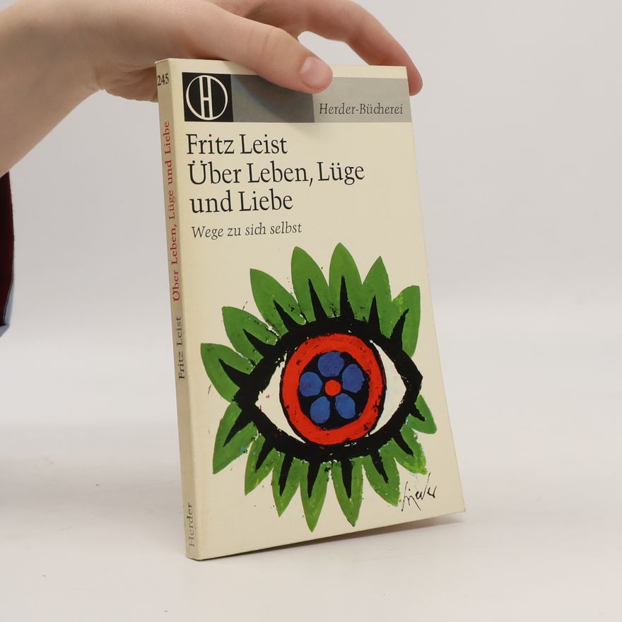 Fritz Leist Über Leben, Lüge und Liebe