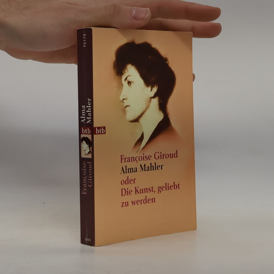 Françoise Giroud Alma Mahler oder die Kunst, geliebt zu werden