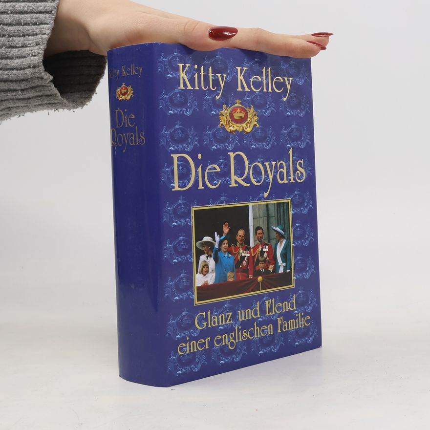 Kitty Kelly Die Royals. Glanz und Elend einer englischen Familie