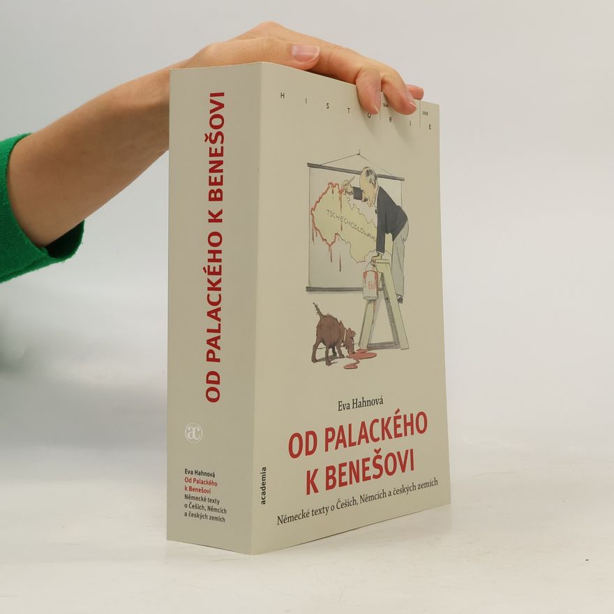 Eva Hahnová Od Palackého k Benešovi. Německé texty o Češích, Němcích a českých zemích