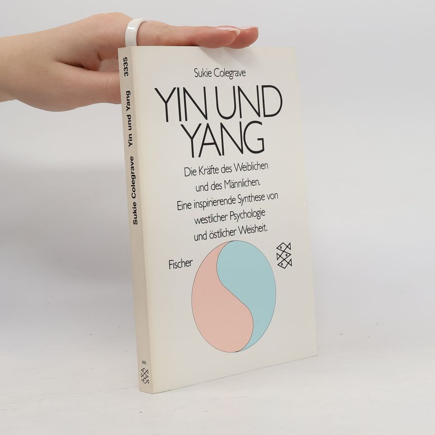 Sukie Colegrave Yin und Yang : die Kräfte des Weiblichen und des Männlichen