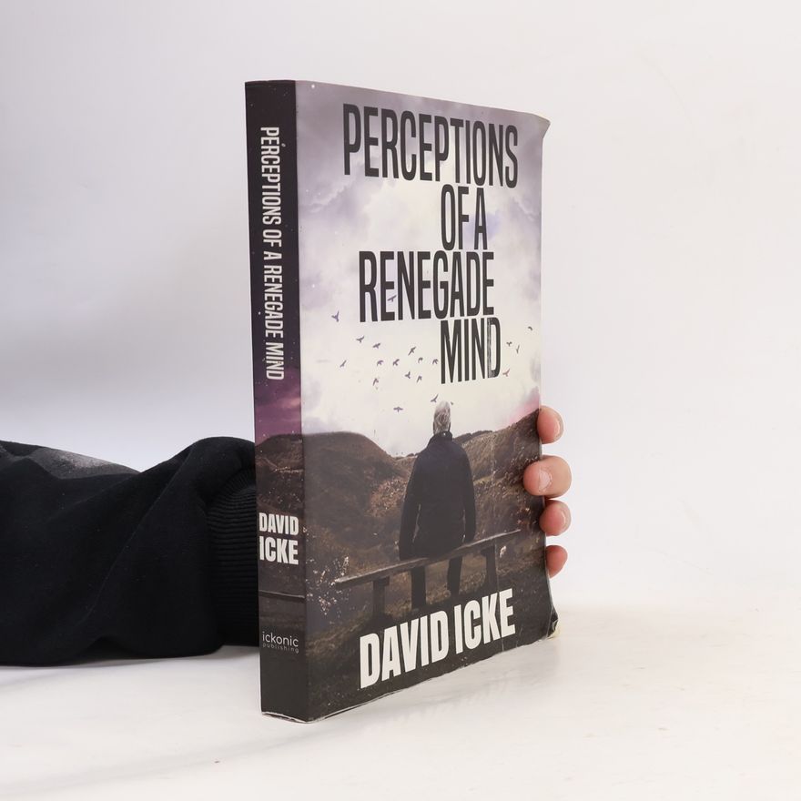 David Icke Perceptions Of A Renegade Mind