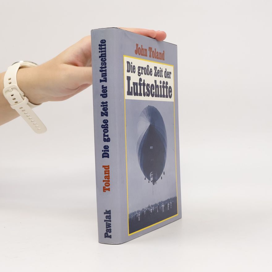 John Willard Toland Die grosse Zeit der Luftschiffe