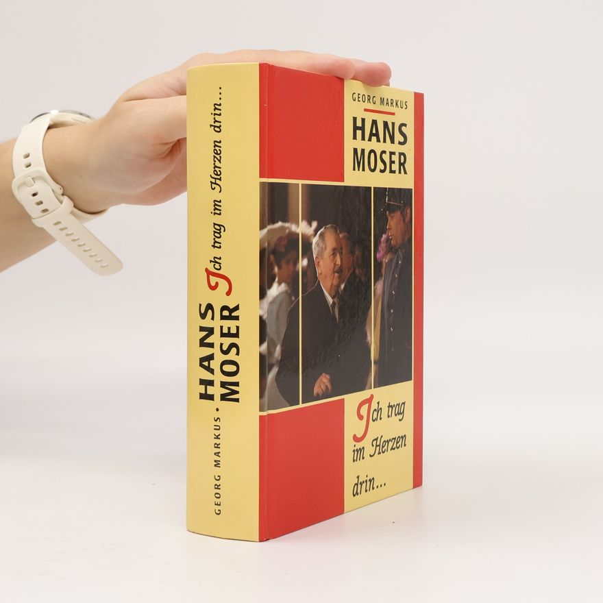 Georg Markus Hans Moser, ich trag im Herzen drin ...