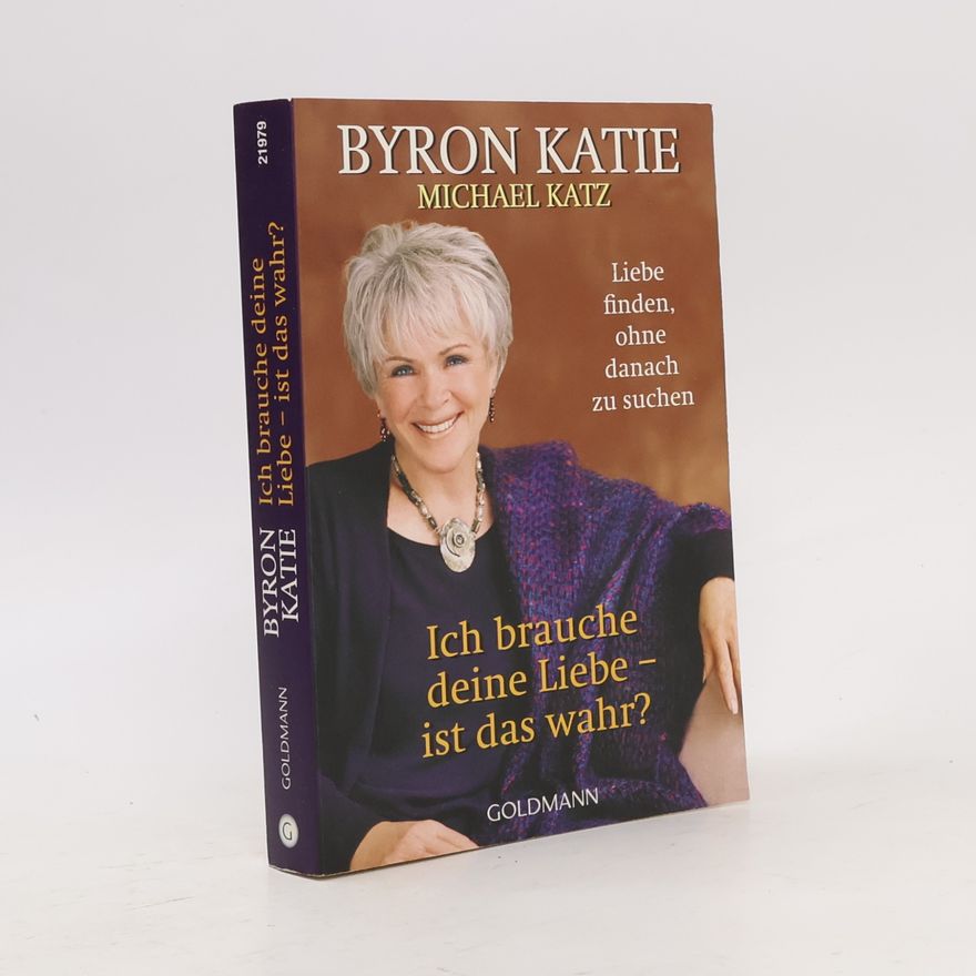 Byron Katie Ich brauche deine Liebe - stimmt das?