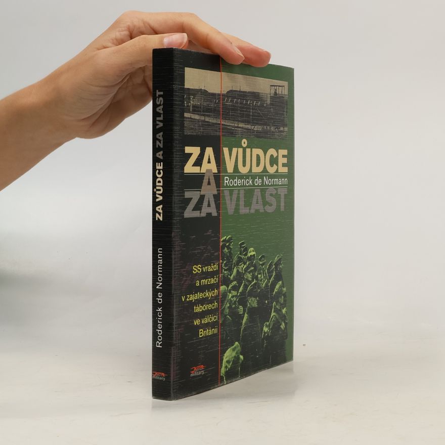 Roderick De Normann Za Vůdce a za vlast : SS vraždí a mrzačí v zajateckých táborech ve válčící Británii