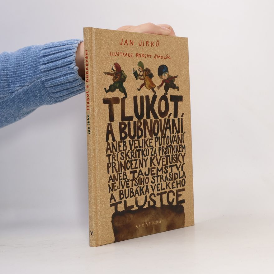 Jan Jirků Tlukot a bubnování, aneb, Veliké putování tří skřítků za prstýnkem princezny Květušky, aneb, Tajemství největšího strašidla a bubáka Velkého Tlustce