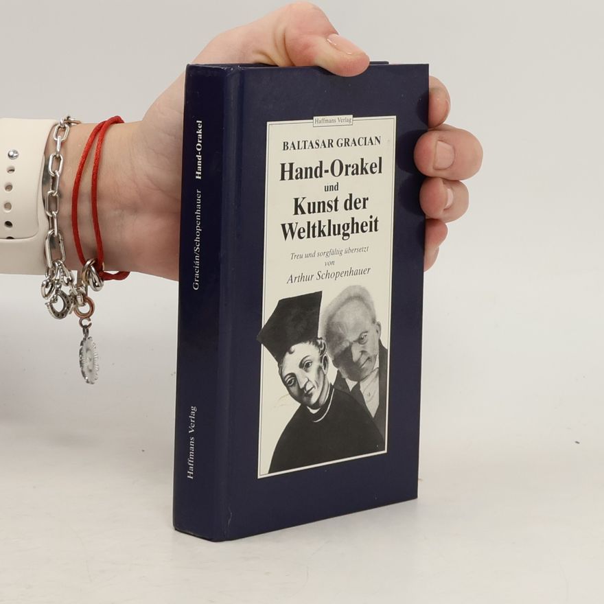Baltasar Gracián Balthazar Gracians Hand-Orakel und Kunst der Weltklugheit