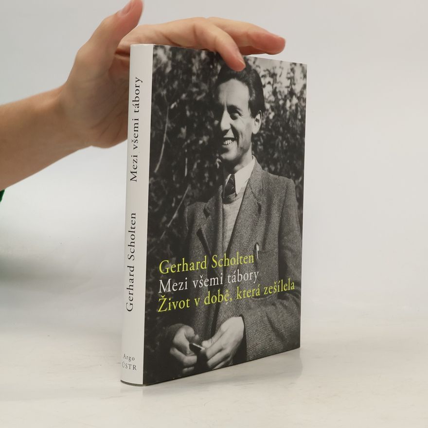 Gerhard Scholten Mezi všemi tábory. Život v době, která zešílela
