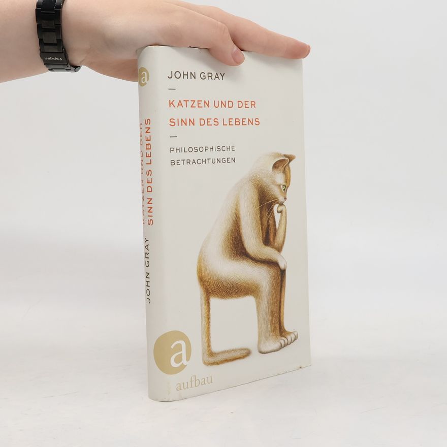 John Gray Katzen und der Sinn des Lebens: Philosophische Betrachtungen
