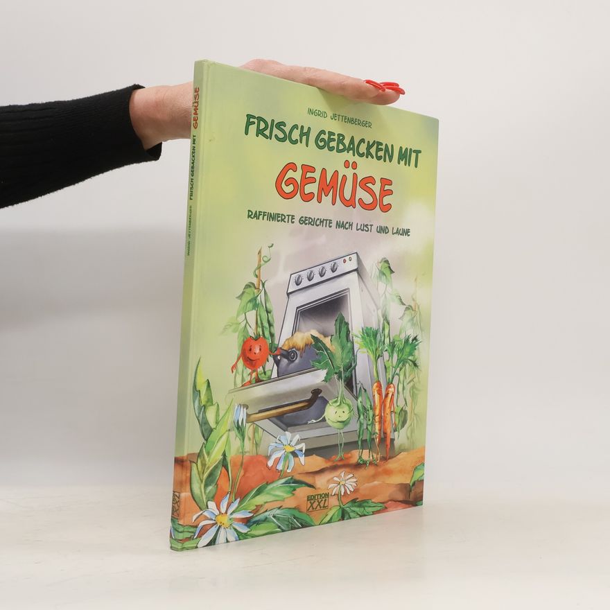 Ingrid Jettenberger Frisch gebacken mit Gemüse. Raffinierte Gerichte nach Lust und Laune