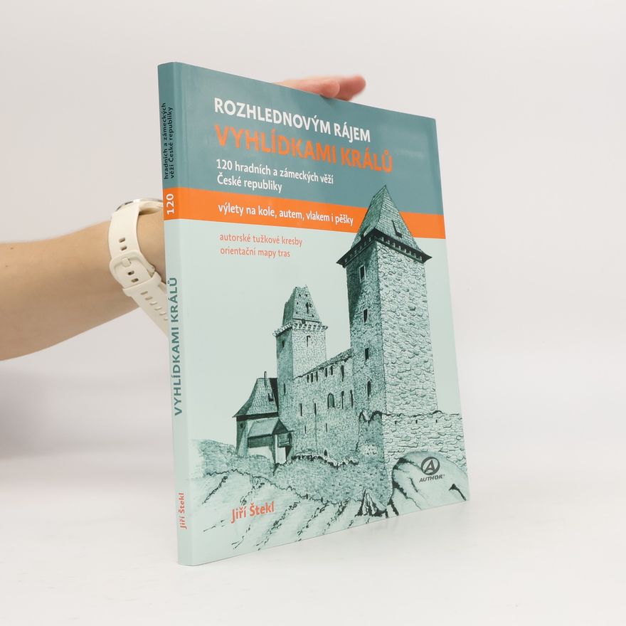 Jiří Štekl Vyhlídkami králů - 120 hradních a zámeckých věží České republiky