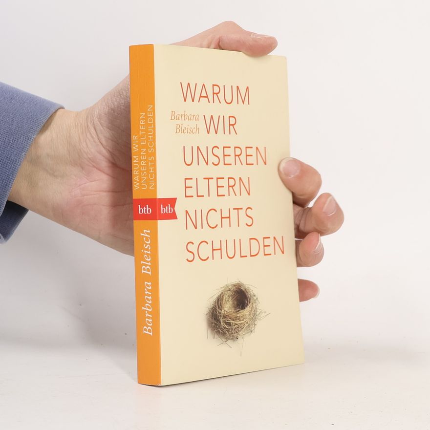 Barbara Bleisch Warum wir unseren Eltern nichts schulden
