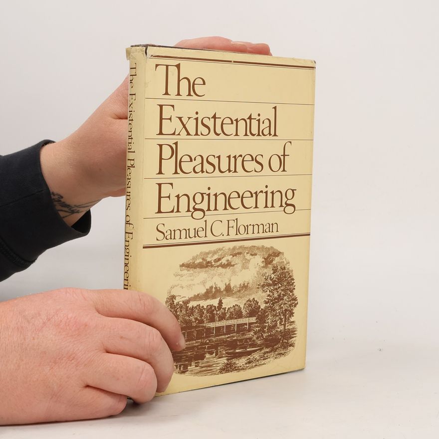 Samuel C. Florman The Existential Pleasures of Engineering